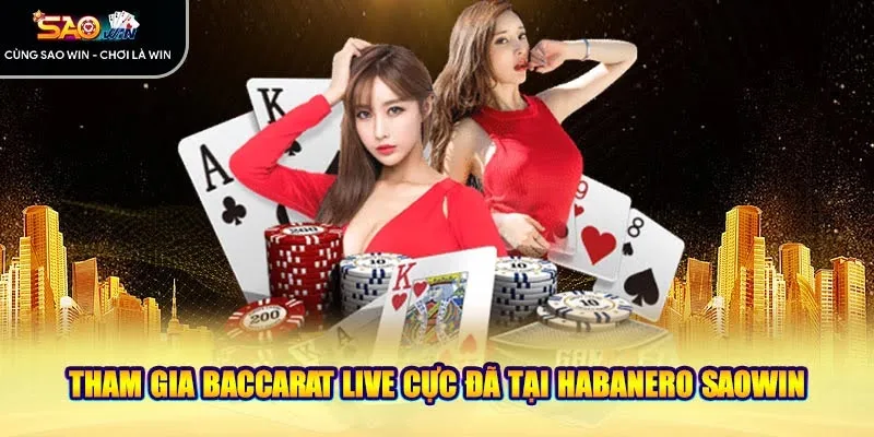 Tham gia Baccarat live cực đã tại Habanero Saowin