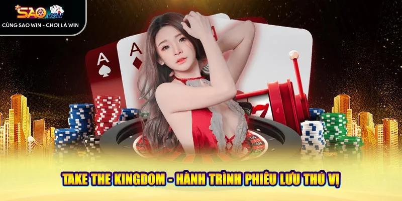 Take the Kingdom - hành trình phiêu lưu thú vị